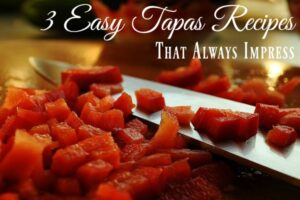 Three Easy Tapas Recipes That Always Impress