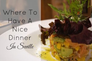 Tired of Tapas? Here’s Where To Have A Nice Dinner In Seville