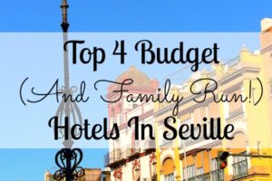 Top 4 Budget (And Family Owned!) Hotels in Seville